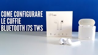 Come Configurare le cuffie Bluetooth i7S TWS [upl. by Hentrich]