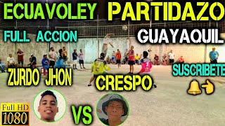 ECUAVOLEY PARTIDAZO ZURDO JHON VS CRESPO  FULL ACCIÓN 🔥 [upl. by Snoddy]