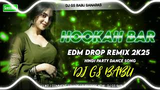 Hookah Bar Dj Hindi Party Song Remix ⚡ EDM DROP REMIX 🔥 DJ GS BABU BANARAS NO1 Dj Mafiya Gursarai [upl. by Fancie938]