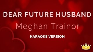 Meghan Trainor  Dear Future Husband Karaoke Version [upl. by Heid184]