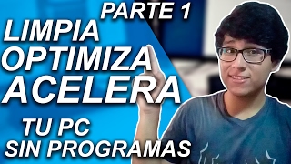 CÓMO LIMPIAR OPTIMIZAR Y ACELERAR MI PC SIN PROGRAMAS PARA WINDOWS 10 8 Y 7 PARTE 1 [upl. by Eniamrahs]