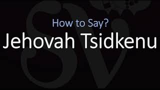 How to Pronounce Jehovah Tsidkenu CORRECTLY Meaning amp Pronunciation [upl. by Llednek]