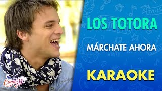 Los Totora  Márchate Ahora Karaoke  CantoYo [upl. by Tilford274]