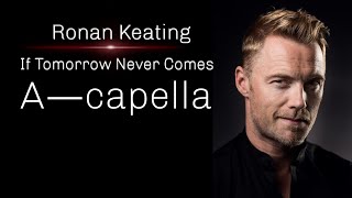 Ronan Keating If Tomorrow Never Comes  ACAPELLABritain [upl. by Asimaj986]