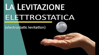 LEVITAZIONE ELETTROSTATICA  electrostatic levitation [upl. by Ocinemod]