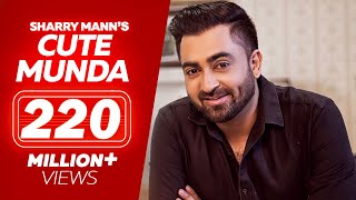 CUTE MUNDA  Sharry Mann Full Video Song  Parmish Verma  New Punjabi Songs [upl. by Gati]