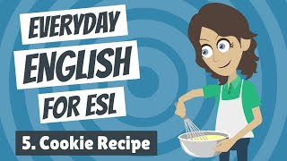 Everyday English for ESL 5 — Cookie Recipe [upl. by Nyre]