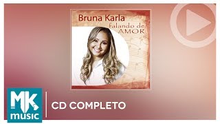 Bruna Karla Falando de Amor CD COMPLETO [upl. by Casta731]