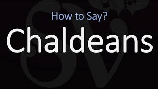 How to Pronounce Chaldeans CORRECTLY [upl. by Herzog882]