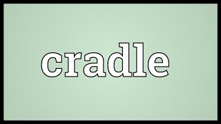 Cradle Meaning [upl. by Aprile]