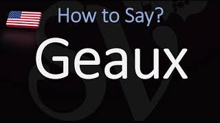 How to Pronounce Geaux CORRECTLY [upl. by Ohnuj]