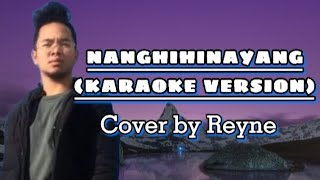 NANGHIHINAYANG  Cover by Reyne Karaoke Version [upl. by Qahsi]