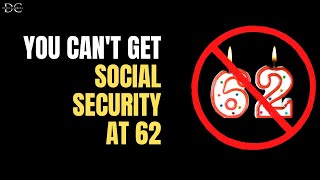 You Cant Get Social Security at 62 Heres Why [upl. by Joana280]