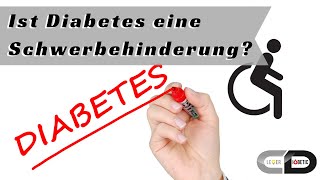 Ist Diabetes eine Schwerbehinderung  Fakten Meinung und Empfehlung [upl. by Peri]