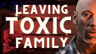 Leaving Narcissistic Parents And Toxic Family [upl. by Oleusnoc]