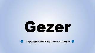 How To Pronounce Gezer [upl. by Westlund]