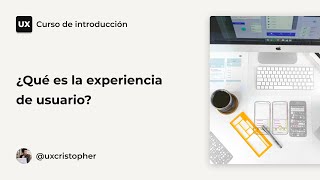 Curso UX  ¿Qué es la experiencia de usuario [upl. by Ginni]