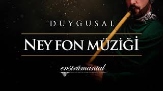 Ney Fon Müziği ♫ Duygusal [upl. by Aserahs]