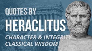 HERACLITUS Quotes  CHARACTER amp INTEGRITY [upl. by Eugatnom]