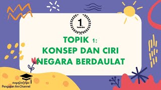 PENGAJIAN AM SEMESTER 1 TOPIK 1  KONSEP DAN CIRI NEGARA BERDAULAT [upl. by Delaine472]