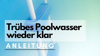 Trübes Poolwasser klar bekommen  SchrittfürSchritt Anleitung [upl. by Pedrotti]