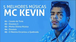 5 MELHORES MÚSICAS DO MC KEVIN [upl. by Amando]