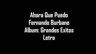 Ahora Que Puedo  Fernando Burbano  Letra [upl. by Toolis595]