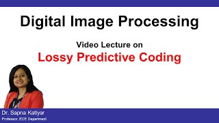 L47  Lossy Predictive Coding  Digital Image Processing AKTU [upl. by Rozelle]