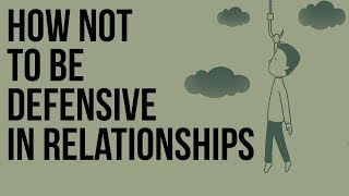 How Not to Be Defensive in Relationships [upl. by Bijan]