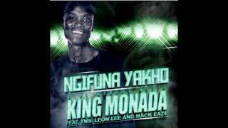 King Monada – Ngifuna Yakho ft TNS Leon Lee amp Mack Eaze [upl. by Nnylyt]