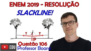 ENEM 2019  Questão do SLACKLINE  QUESTÃO 106  PROVA AZUL [upl. by Annay161]