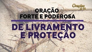 ORAÇÃO FORTE E PODEROSA DE LIVRAMENTO E PROTEÇÃO [upl. by Gabbert]