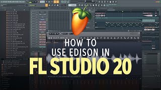 How to Use Edison in FL Studio 20 [upl. by Anegue981]