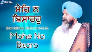 Mohe Na Bisaro  Bhai Nirmal Singh Ji Khalsa  Waheguru Naam Simran Gurbani Shabad Kirtan [upl. by Alberto]