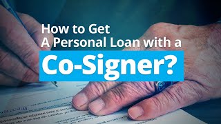 How to Get A Personal Loan with a Cosigner [upl. by Vallie]