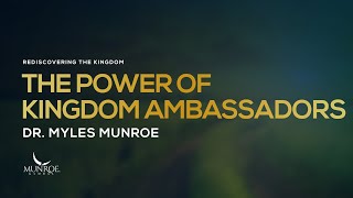 The Power of Kingdom Ambassadors  Dr Myles Munroe [upl. by Lyrahc]