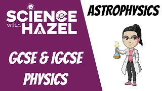 Astrophysics  IGCSE Physics  SCIENCE WITH HAZEL [upl. by Eizzik306]