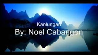 Kanlungan  Noel Cabangon wlyrics [upl. by Brittnee758]