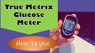 True Metrix Glucose Meter How to use [upl. by Elwyn]