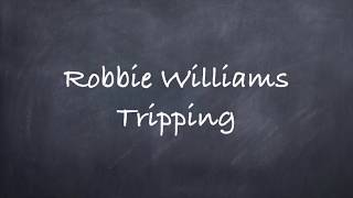 Tripping Robbie Williams Lyrics [upl. by Urdna]