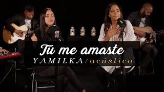 Yamilka Feat Arisa  Tu me Amaste Acústico [upl. by Gnah922]