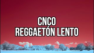 CNCO  Reggaetón Lento letralyrics [upl. by Ordnajela]