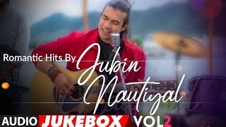 Romantic Hits By Jubin Nautiyal Vol2  Audio Jukebox  BIRTHDAY SPECIAL  New Hindi Romantic Songs [upl. by Vinnie]