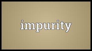 Impurity Meaning [upl. by Eanej823]