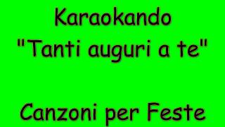 Karaoke Italiano  Tanti Auguri a te  Happy birthday   Canzoni per feste e compleanno  Testo [upl. by Dnomayd187]