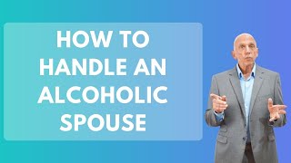 How To Handle An Alcoholic Spouse  Paul Friedman [upl. by Kelvin234]