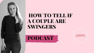 How To Tell If A Couple Are Swingers Secret Signs To Look For Podcast  Thiskindagirlcom [upl. by Larisa252]