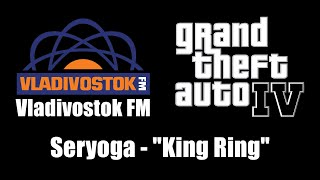 GTA IV GTA 4  Vladivostok FM  Seryoga  quotKing Ringquot [upl. by Noired]