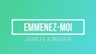 Emmenezmoi  Charles Aznavour  Paroles  Lyrics [upl. by Maighdlin]