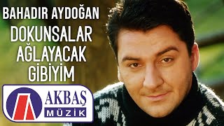 Bahadır Aydoğan  Dokunsalar Ağlayacak Gibiyim Official Video 🎧 [upl. by Stine758]